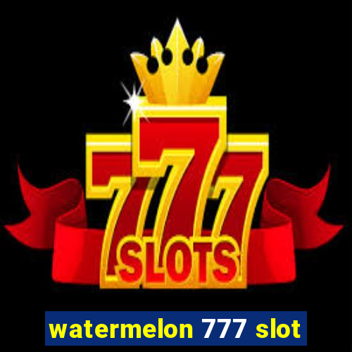 watermelon 777 slot