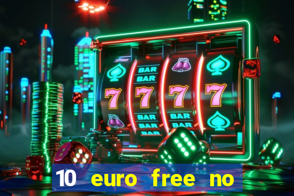 10 euro free no deposit casino