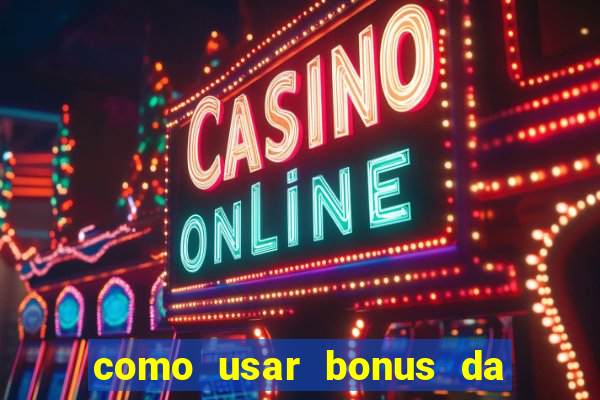 como usar bonus da estrela bet