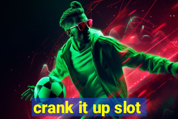 crank it up slot