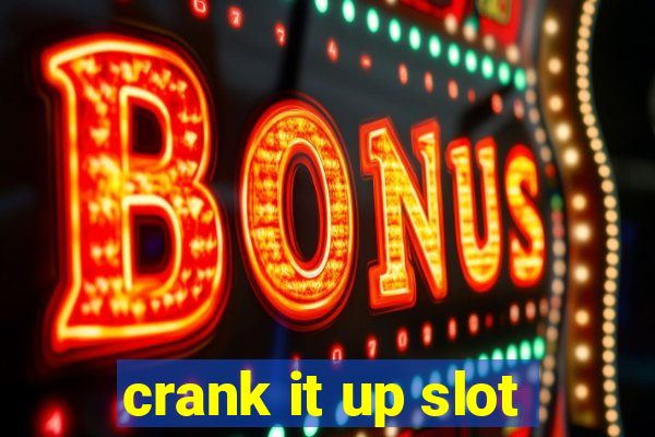 crank it up slot