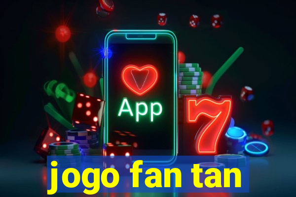 jogo fan tan