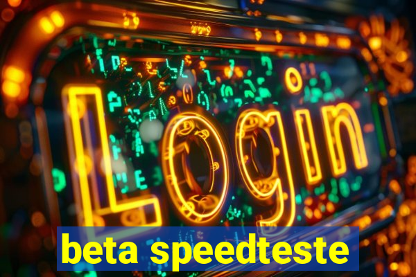 beta speedteste