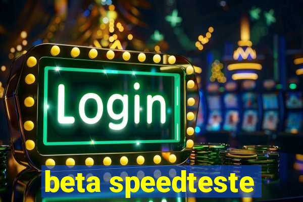 beta speedteste