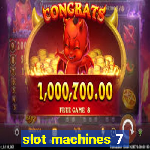 slot machines 7