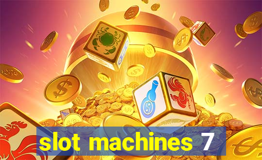 slot machines 7