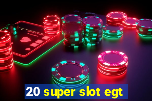 20 super slot egt