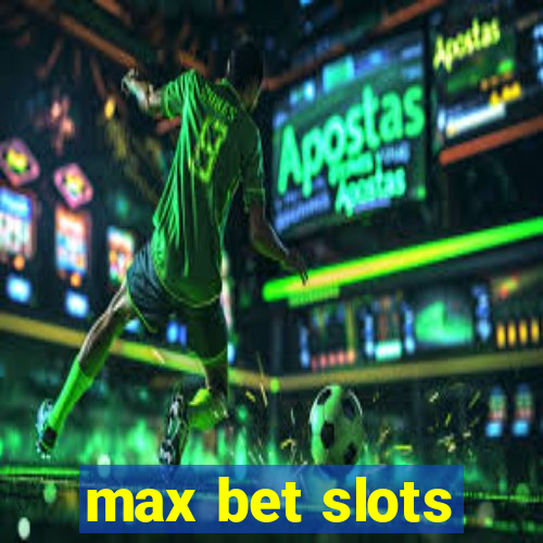 max bet slots