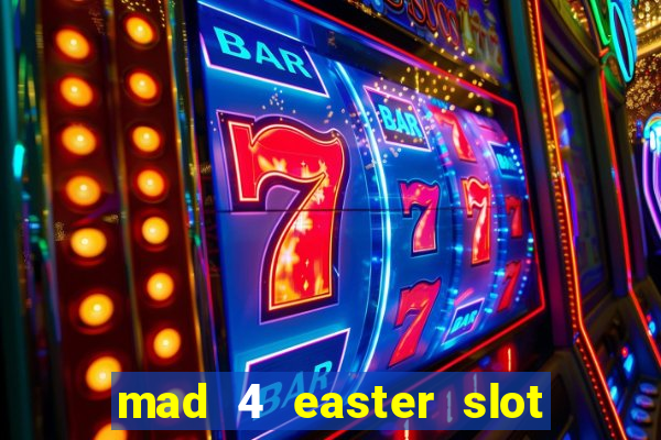 mad 4 easter slot free play