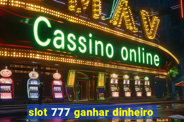 slot 777 ganhar dinheiro