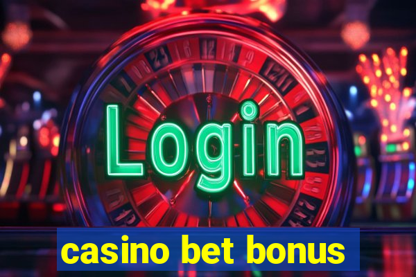 casino bet bonus