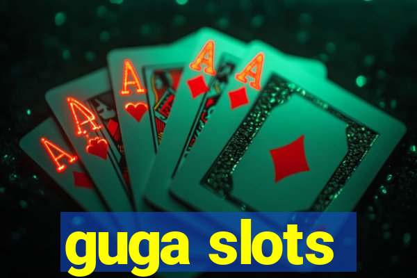 guga slots