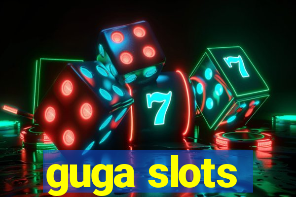 guga slots