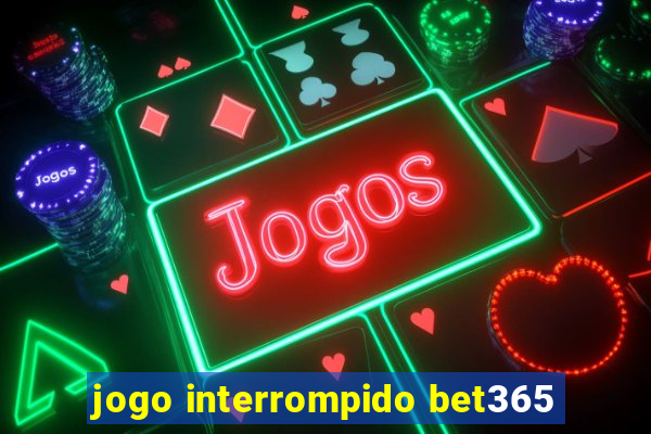 jogo interrompido bet365