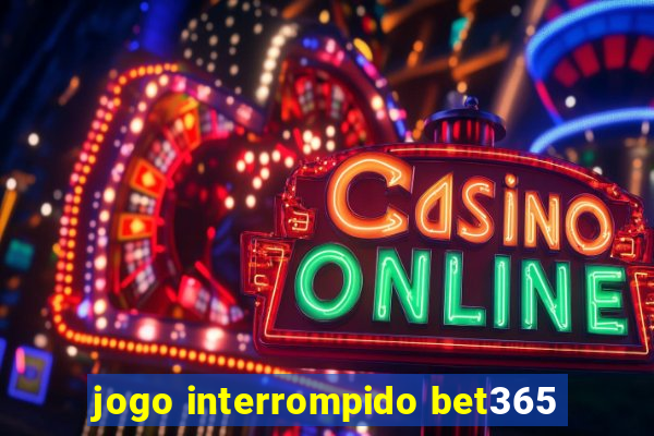 jogo interrompido bet365