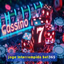 jogo interrompido bet365