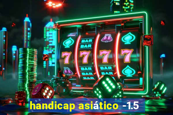 handicap asiático -1.5