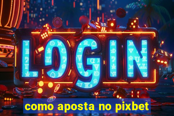 como aposta no pixbet