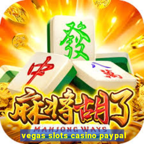 vegas slots casino paypal