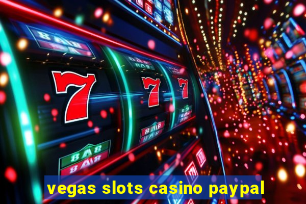 vegas slots casino paypal