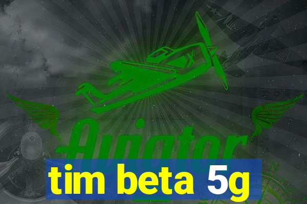 tim beta 5g