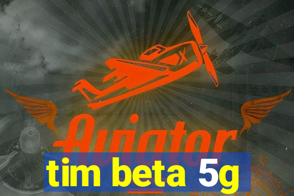 tim beta 5g