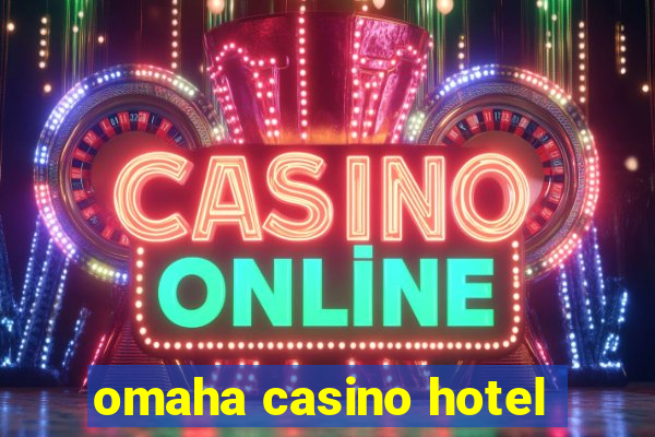 omaha casino hotel