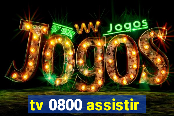 tv 0800 assistir