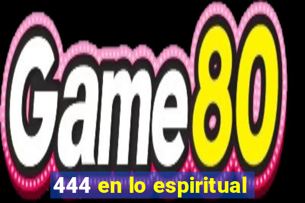 444 en lo espiritual