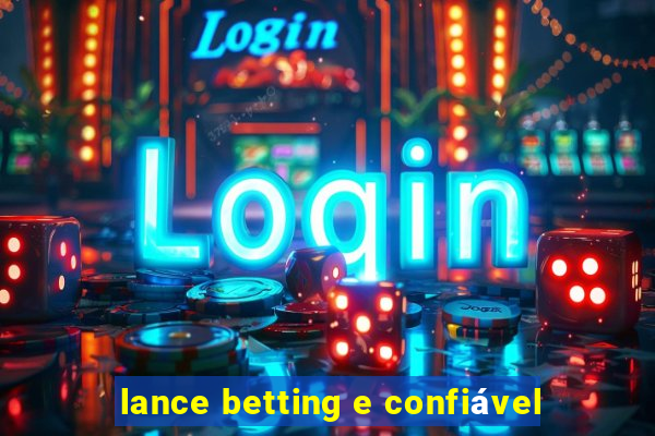 lance betting e confiável