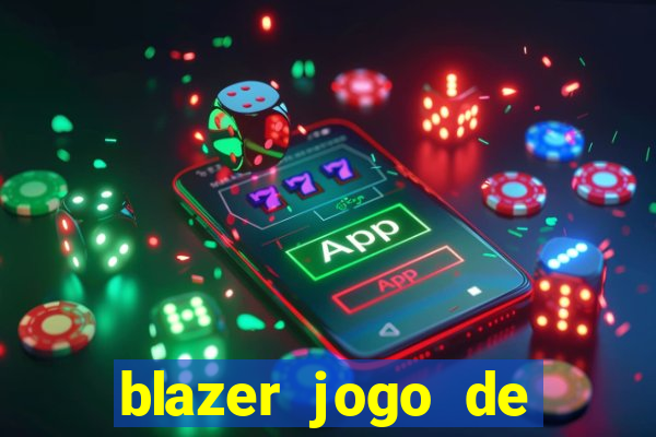 blazer jogo de ganhar dinheiro