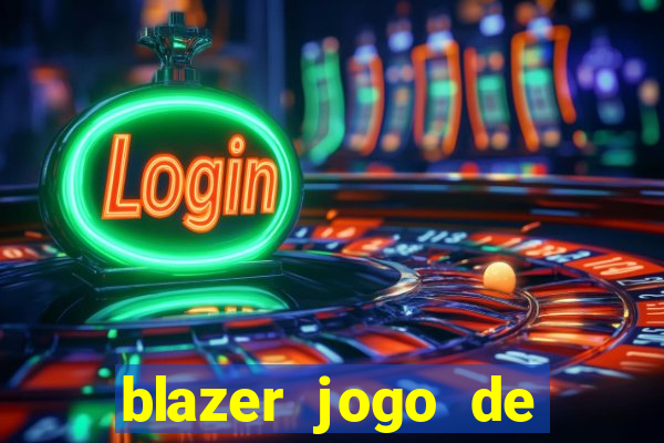 blazer jogo de ganhar dinheiro