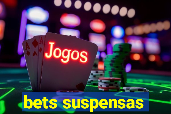 bets suspensas