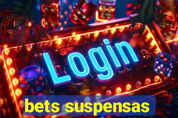 bets suspensas