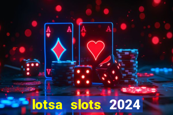 lotsa slots 2024 paga mesmo