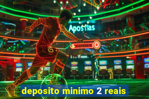 deposito minimo 2 reais