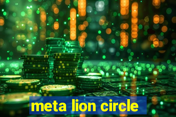 meta lion circle