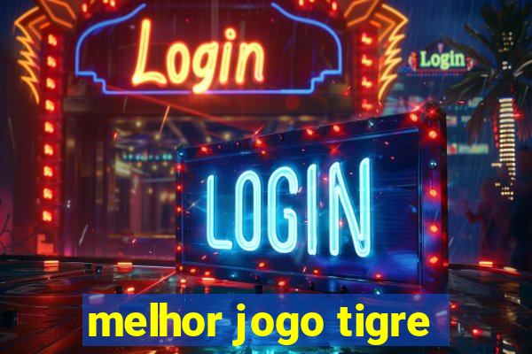 melhor jogo tigre