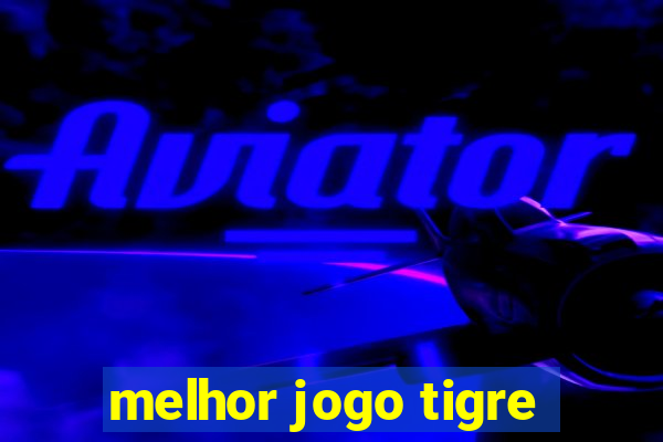 melhor jogo tigre