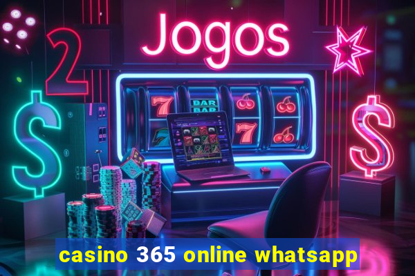 casino 365 online whatsapp