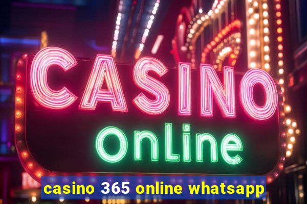 casino 365 online whatsapp