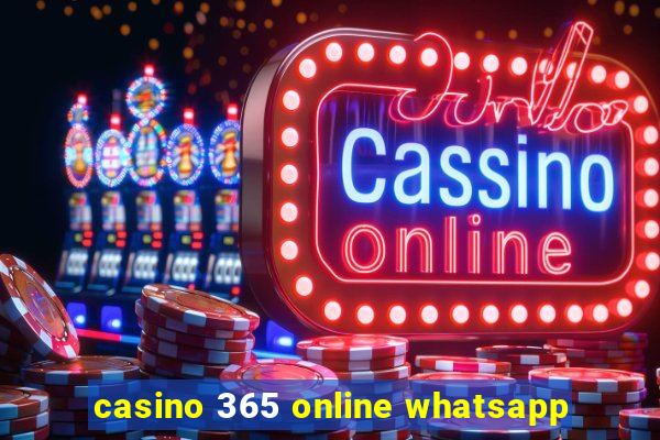 casino 365 online whatsapp