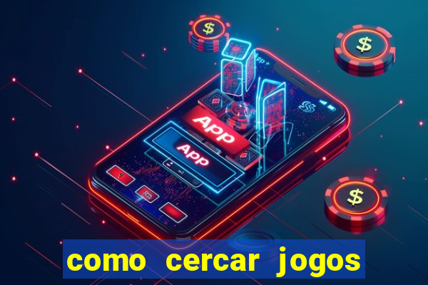 como cercar jogos de futebol