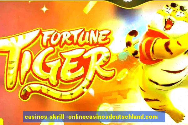 casinos skrill -onlinecasinosdeutschland.com