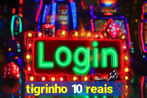 tigrinho 10 reais