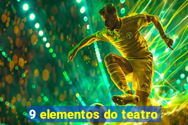 9 elementos do teatro