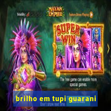 brilho em tupi guarani