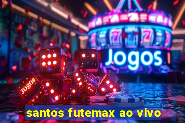 santos futemax ao vivo