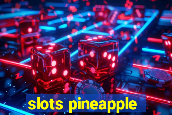 slots pineapple