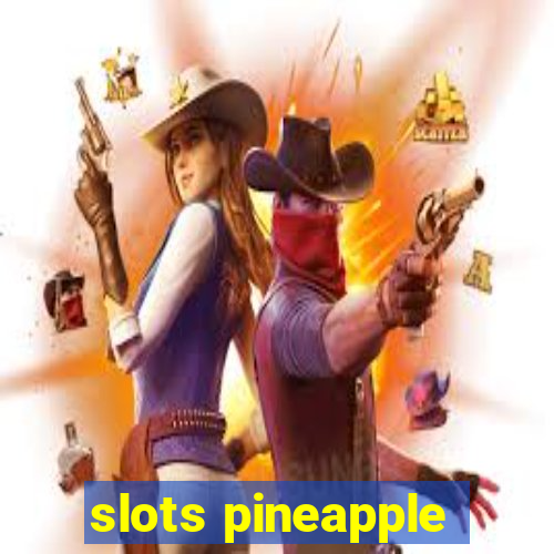 slots pineapple